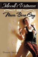 Jehovah's Witnesses Are Never Born Gay af Darya Shere