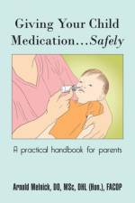 Giving Your Child Medication...Safely af Arnold Melnick DO