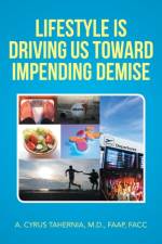 Lifestyle Is Driving Us Toward Impending Demise af A Cyrus Tahernia