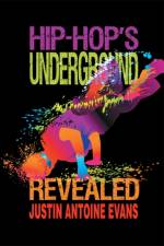 Hip-Hop's Underground Revealed af Justin Antoine Evans