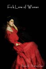 Folk-Lore of Women af Thomas Firminger Thiselton-Dyer