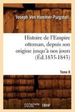 Histoire de l'Empire Ottoman, Depuis Son Origine Jusqu'a Nos Jours. Tome 8 (Ed.1835-1843) af Joseph Von Hammer-Purgstall