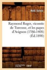 Raymond Roger, Vicomte de Turenne, Et Les Papes d'Avignon (1386-1408) (Ed.1890) af Noel Valois