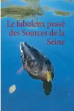 fabuleux passe des Sources de la Seine af Patrick Huet