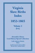 Virginia Slave Births Index, 1853-1865, Volume 2, D-G af Local History Alexandria Library