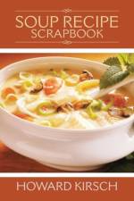 Soup Recipe Scrapbook af Howard Kirsch