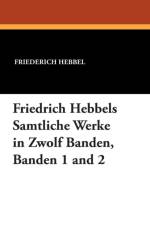 Friedrich Hebbels Samtliche Werke in Zwolf Banden, Banden 1 and 2 af Friederich Hebbel