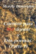 Cuentos Para No Dormir y DOS Poemas Parte I af Morela Benavides