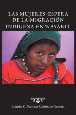 Mujeres-Espera de La Migracion Indigena En Nayarit af Lourdes C Pacheco Ladron De Guevara