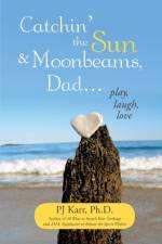 Catchin' the Sun and Moonbeams, Dad ... af Pj Karr Ph D