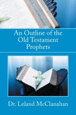 Outline of the Old Testament Prophets af Dr Leland McClanahan