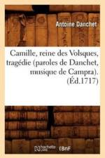 Camille, Reine Des Volsques, Tragedie (Paroles de Danchet, Musique de Campra). (Ed.1717) af Antoine Danchet