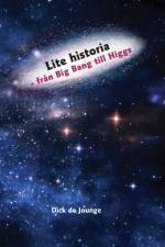 Lite historia - fran Big Bang till Higgs af Dick de Jounge