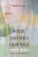 Where Daffodils Grow Wild - A Sequel to a Cloud of Hawthorne af Madison Lake