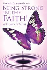 Being Strong in the Faith! a Story of Faith af Rachel Dupree Grant