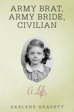 Army Brat, Army Bride, Civilian af Darlene Gravett