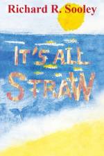 It's All Straw af Richard R. Sooley