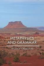Metaphysics and Grammar af William Charlton