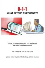9-1-1 What is Your Emergency? af Lucia - Retired Dispatcher #160