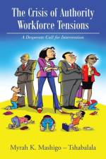 Crisis of Authority - Workforce Tensions af Myrah K Mashigo - Tshabalala