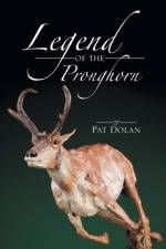 Legend of the Pronghorn af Pat Dolan