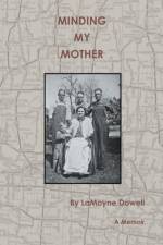 Minding My Mother af Lamoyne Dowell