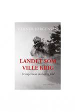 LANDET SOM VILLE KRIG. ET IMPERIUMS STORHED OG FALD af Verner Jørgensen