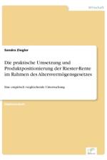 praktische Umsetzung und Produktpositionierung der Riester-Rente im Rahmen des Altersvermoegensgesetzes af Sandra Ziegler