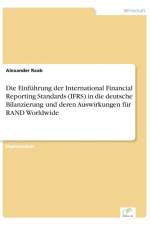 Einfuhrung der International Financial Reporting Standards (IFRS) in die deutsche Bilanzierung und deren Auswirkungen fur RAND Worldwide af Alexander Raab
