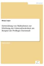 Entwicklung von Massnahmen zur Erhoehung der Gastezufriedenheit am Beispiel der ProRegio Darmstadt af Manja Laqua