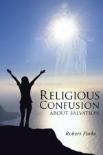 Religious Confusion about Salvation af Robert Parks