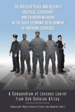 Roles of Peace and Security, Political Leadership, and Entrepreneurship in the Socio-Economic Development of Emerging Countries af Adu-Amanfoh Francis