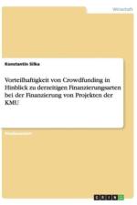 Vorteilhaftigkeit von Crowdfunding in Hinblick zu derzeitigen Finanzierungsarten bei der Finanzierung von Projekten der KMU af Konstantin Silka