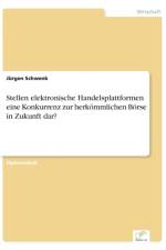 Stellen elektronische Handelsplattformen eine Konkurrenz zur herkoemmlichen Boerse in Zukunft dar? af Jurgen Schwenk