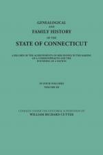 Genealogical and Family History of the State of Connecticut. A Record of the Achievements of Her People in the Making of a Commonwealth and the Founding of a Nation. In Four Volumes. Volume III