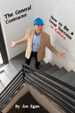 The General Contractor - How to Be a Great Success or Failure af Joe Egan