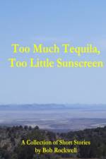 Too Much Tequila, Too Little Sunscreen af Bob Rockwell