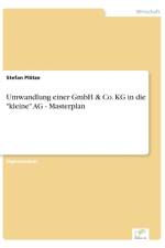 Umwandlung einer GmbH & Co. KG in die kleine AG - Masterplan af Stefan Ploetze