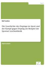 Geschichte des Dopings im Sport und der Kampf gegen Doping am Beispiel der Sportart Leichtathletik af Ralf Junkes