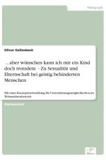 „...aber wunschen kann ich mir ein Kind doch trotzdem