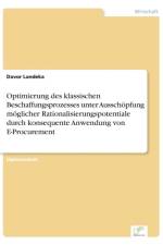 Optimierung des klassischen Beschaffungsprozesses unter Ausschoepfung moeglicher Rationalisierungspotentiale durch konsequente Anwendung von E-Procurement af Davor Landeka