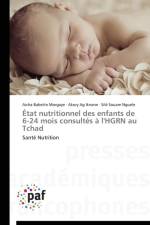 Etat Nutritionnel Des Enfants de 6-24 Mois Consultes A l'Hgrn Au Tchad af Collectif