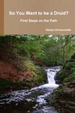 So You Want to be a Druid? - First Steps on the Path af Gladys Dinnacombe