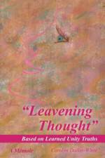 Leavening Thought Based on Learned Unity Truths af Carolyn Dallas-White