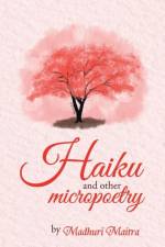 Haiku and Other Micropoetry af Madhuri Maitra