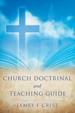 Church Doctrinal and Teaching Guide af James E Crist