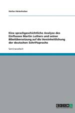 Einfluss Martin Luthers Und Seiner Bibelubersetzung Auf Die Vereinheitlichung Der Deutschen Schriftsprache af Stefan Hinterholzer