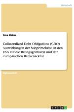 Collateralized Debt Obligations (CDO). Auswirkungen Der Subprimekrise in Den USA Auf Die Ratingagenturen Und Den Europaischen Bankensektor af Gina Slabke
