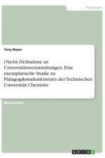 (Nicht-)Teilnahme an Universitatsveranstaltungen. Eine exemplarische Studie zu Padagogikstudent(inn)en der Technischen Universitat Chemnitz af Tony Beyer