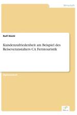 Kundenzufriedenheit am Beispiel des Reiseveranstalters CA Ferntouristik af Rolf Koechl